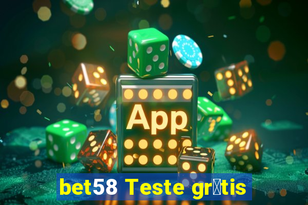 bet58 Teste gr谩tis